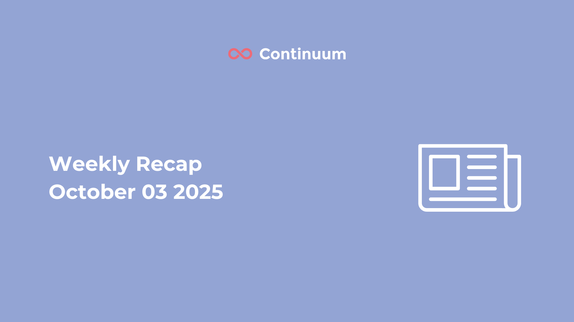 Weekly Recap 3 October 2025 – Continuum