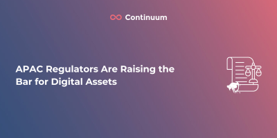 APAC Regulators Are Raising the Bar for Digital Assets