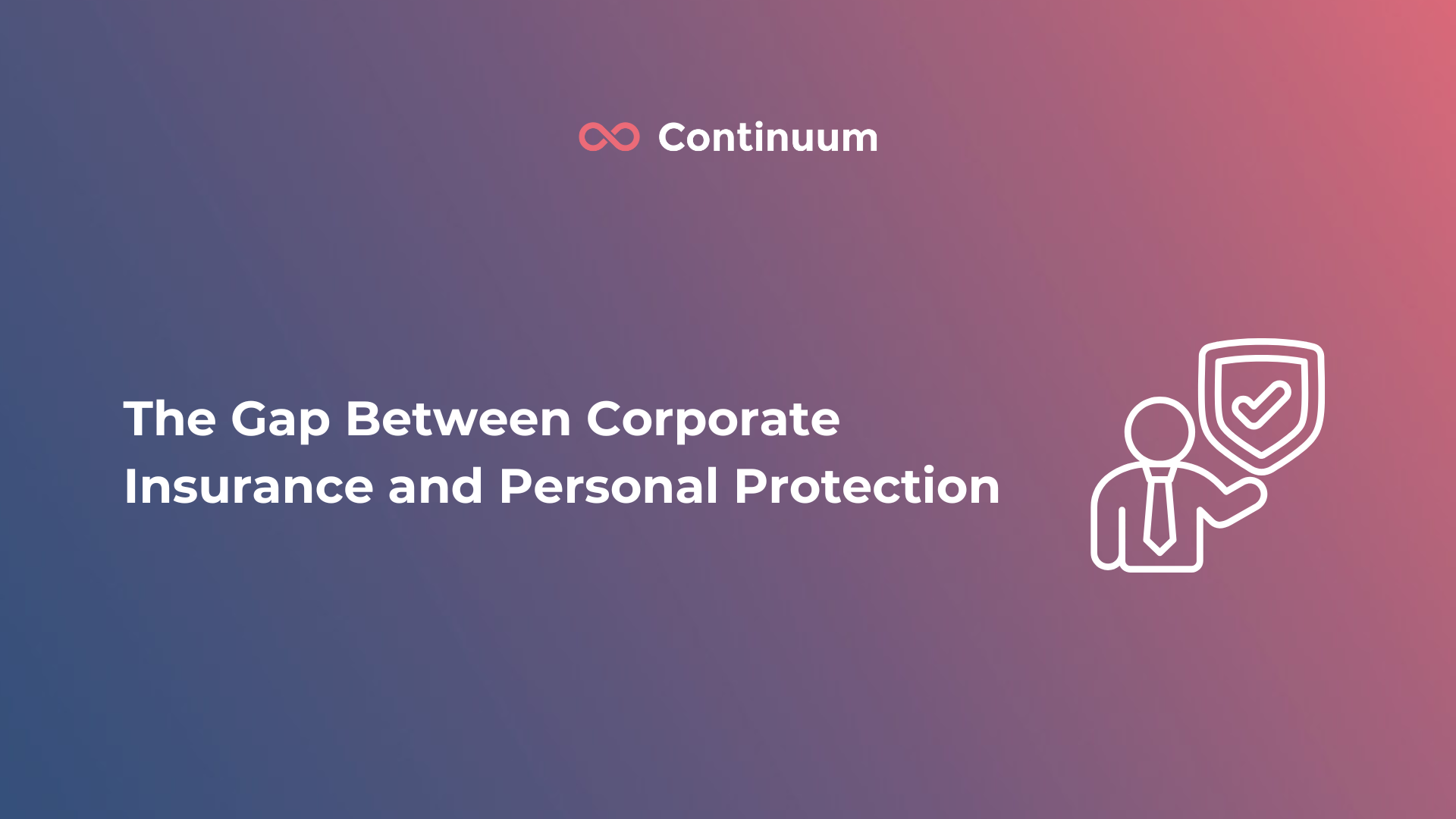 Insurance Risk Contiuum The Gap Between Corporate Insurance and Personal Protection – Continuum