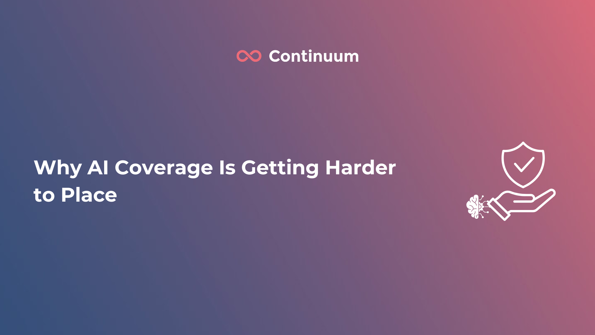 Why AI Coverage Is Getting Harder to Place – Continuum