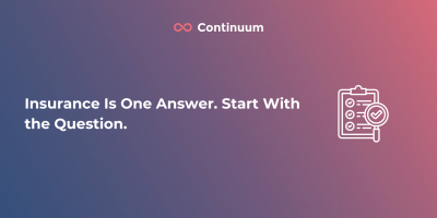 Insurance Is One Answer. Start With the Question.